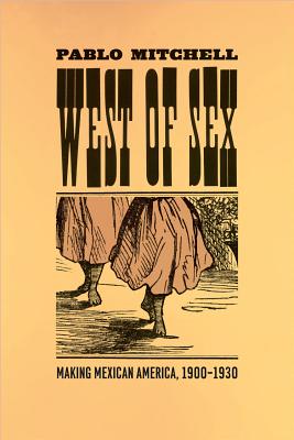 Image for West of Sex: Making Mexican America, 1900-1930