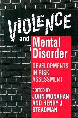 Violence and Mental Disorder: Developments in Risk Assessment (The John D. and Catherine T. MacArthur Foundation Series on Mental Health and Development)