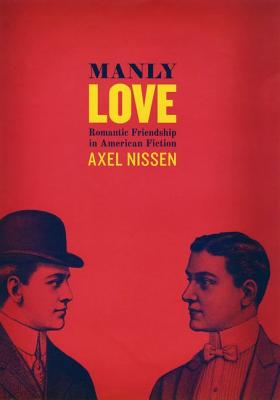 Manly Love: Romantic Friendship in American Fiction