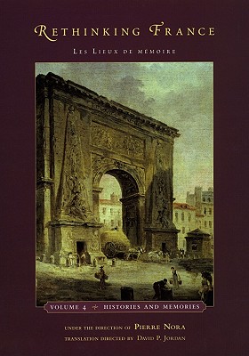 Rethinking France: Les Lieux de mmoire, Volume 4: Histories and Memories (Volume 4)