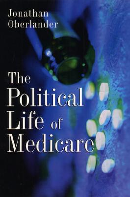 The Political Life of Medicare (American Politics and Political Economy)