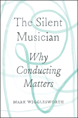 The Silent Musician: Why Conducting Matters