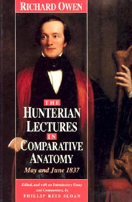 The Hunterian Lectures in Comparative Anatomy, May and June 1837