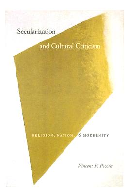 Secularization and Cultural Criticism: Religion, Nation, and Modernity (Religion and Postmodernism) [Paperback] Pecora, Vincent P.
