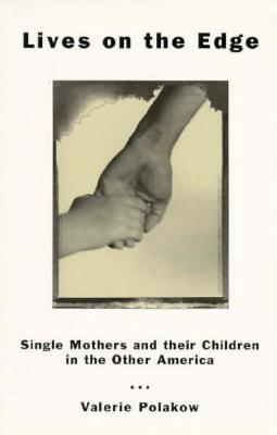 Lives on the Edge: Single Mothers and Their Children in the Other America