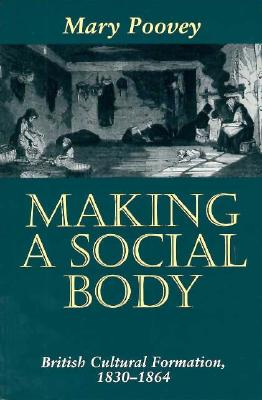 Making a Social Body: British Cultural Formation, 1830-1864