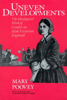Uneven Developments: The Ideological Work of Gender in Mid-Victorian England (Women in Culture and Society)