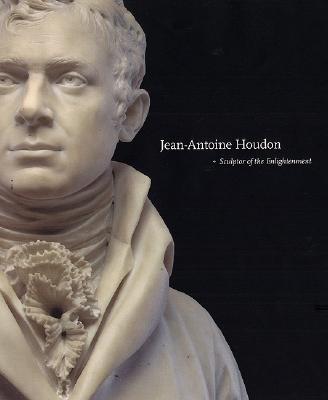 Jean-Antoine Houdon: Sculptor of the Enlightenment