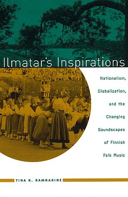 Ilmatar's Inspirations: Nationalism, Globalization, and the Changing Soundscapes of Finnish Folk Music (Chicago Studies in Ethnomusicology)