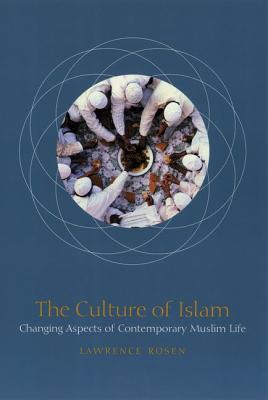 The Culture of Islam: Changing Aspects of Contemporary Muslim Life