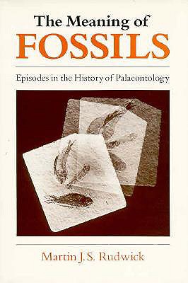 The Meaning of Fossils: Episodes in the History of Palaeontology