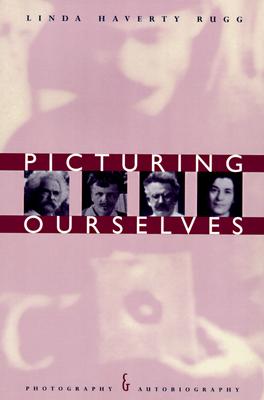 Picturing Ourselves: Photography and Autobiography