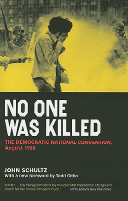 No One Was Killed: The Democratic National Convention, August 1968