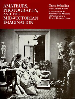 Amateurs, Photography, and the Mid-Victorian Imagination