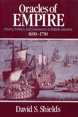 Oracles of Empire: Poetry, Politics, and Commerce in British America, 1690-1750