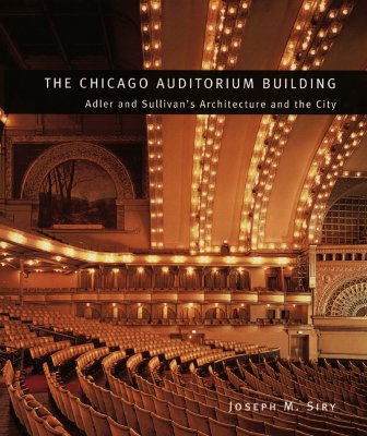 Image for The Chicago Auditorium Building: Adler and Sullivan's Architecture and the City (Chicago Architecture and Urbanism)