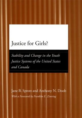 Justice for Girls: Stability and Change in the Youth Justice Systems of the United States and Canada (Adolescent Development and Legal Policy)