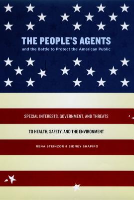The People's Agents and the Battle to Protect the American Public: Special Interests, Government, and Threats to Health, Safety, and the Environment