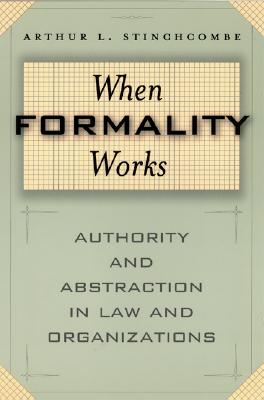 When Formality Works: Authority and Abstraction in Law and Organizations