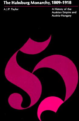 Habsburg Monarchy, 1809-1918: A History of the Austrian Empire and Austria-Hungary