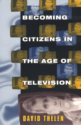 Becoming Citizens in the Age of Television: How Americans Challenged the Media and Seized Political Initiative during the Iran-Contra Debate