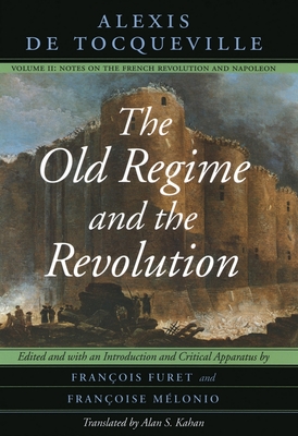 Image for The Old Regime and the Revolution, Volume II: Notes on the French Revolution and Napoleon The Old Regime and the Revolution, Volume II: Notes on the French Revolution and Napoleon