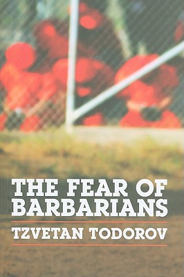 The Fear of Barbarians: Beyond the Clash of Civilizations