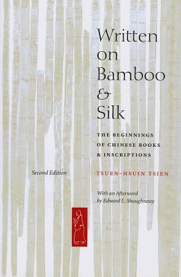 Written on Bamboo and Silk: The Beginnings of Chinese Books and Inscriptions, Second Edition