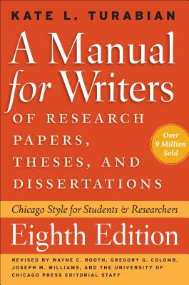 A Manual for Writers of Research Papers, Theses, and Dissertations, Eighth Edition: Chicago Style for Students and Researchers (Chicago Guides to Writing, Editing, and Publishing)