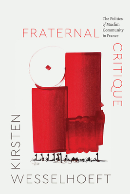 Fraternal Critique: The Politics of Muslim Community in France (Class 200: New Studies in Religion)