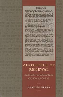 Aesthetics of Renewal: Martin Buber's Early Representation of Hasidism as Kulturkritik