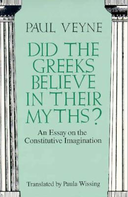 Image for DID THE GREEKS BELIEVE IN THEIR MYTHS An Essay on the Constitutive Imagination DID THE GREEKS BELIEVE IN THEIR MYTHS An Essay on the Constitutive Imagination