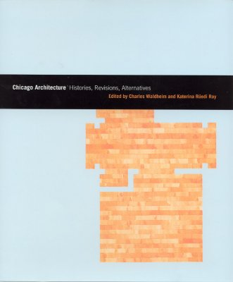 Chicago architecture : histories, revisions, alternatives Chicago architecture and urbanism