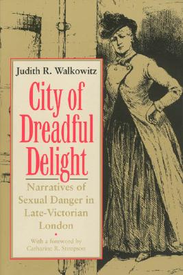 City of Dreadful Delight: Narratives of Sexual Danger in Late-Victorian London (Women in Culture and Society)