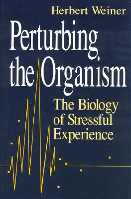 Perturbing the Organism: The Biology of Stressful Experience (The John D. and Catherine T. MacArthur Foundation Series on Mental Health and Development)