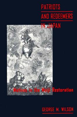 Patriots and Redeemers in Japan: Motives in the Meiji Restoration