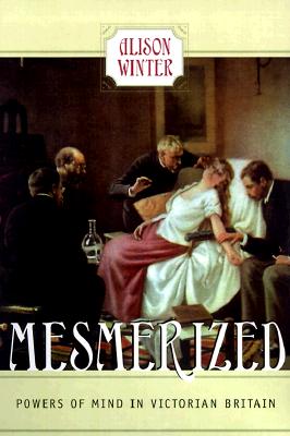 Mesmerized: Powers of Mind in Victorian Britain