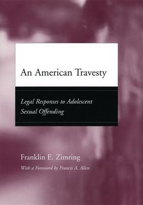 An American Travesty: Legal Responses to Adolescent Sexual Offending (Adolescent Development and Legal Policy)