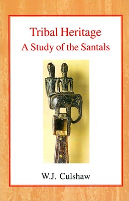 Image for Tribal Heritage: A Study of the Santals Culshaw, W. J.