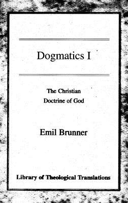 Image for Dogmatics, Volume 1 (Library of Theological Translations) (v. 1) [Paperback] Brunner, Emil and Wyon, Olive