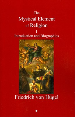Mystical Element of Religion: Volume I (N/A) [Paperback] Hugel (von), Friedrich and Von Hugel, Friedrich