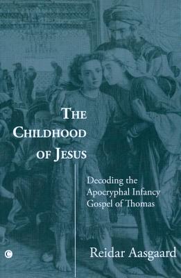 Image for The Childhood of Jesus: Decoding the Apocryphal Infancy Gospel of Thomas The Childhood of Jesus: Decoding the Apocryphal Infancy Gospel of Thomas