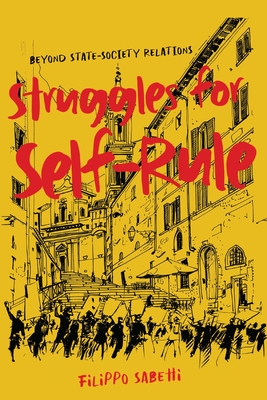 Struggles for Self-Rule: Beyond StateSociety Relations (Volume 92) (McGill-Queen's Studies in the History of Ideas)
