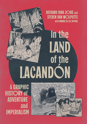In the Land of the Lacandn: A Graphic History of Adventure and Imperialism