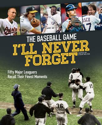 Image for The Baseball Game I'll Never Forget: Fifty Major Leaguers Recall Their Finest Moments