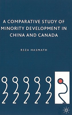 A Comparative Study of Minority Development in China and Canada [Hardcover] Hasmath, R.