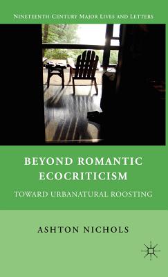 Beyond Romantic Ecocriticism: Toward Urbanatural Roosting (Nineteenth-Century Major Lives and Letters)