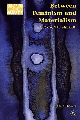 Between Feminism and Materialism: A Question of Method (Breaking Feminist Waves)