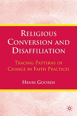 Religious Conversion and Disaffiliation: Tracing Patterns of Change in Faith Practices