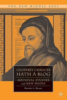 Geoffrey Chaucer Hath a Blog: Medieval Studies and New Media (The New Middle Ages)